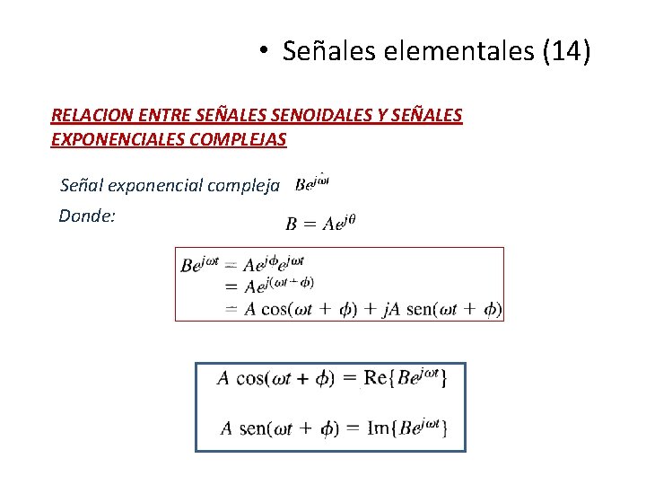• Señales elementales (14) RELACION ENTRE SEÑALES SENOIDALES Y SEÑALES EXPONENCIALES COMPLEJAS Señal • Señales elementales (14) RELACION ENTRE SEÑALES SENOIDALES Y SEÑALES EXPONENCIALES COMPLEJAS Señal