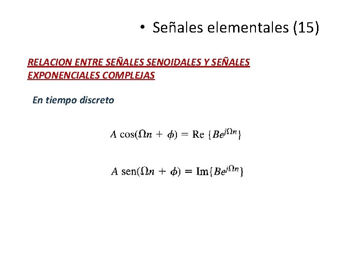 • Señales elementales (15) RELACION ENTRE SEÑALES SENOIDALES Y SEÑALES EXPONENCIALES COMPLEJAS En • Señales elementales (15) RELACION ENTRE SEÑALES SENOIDALES Y SEÑALES EXPONENCIALES COMPLEJAS En
