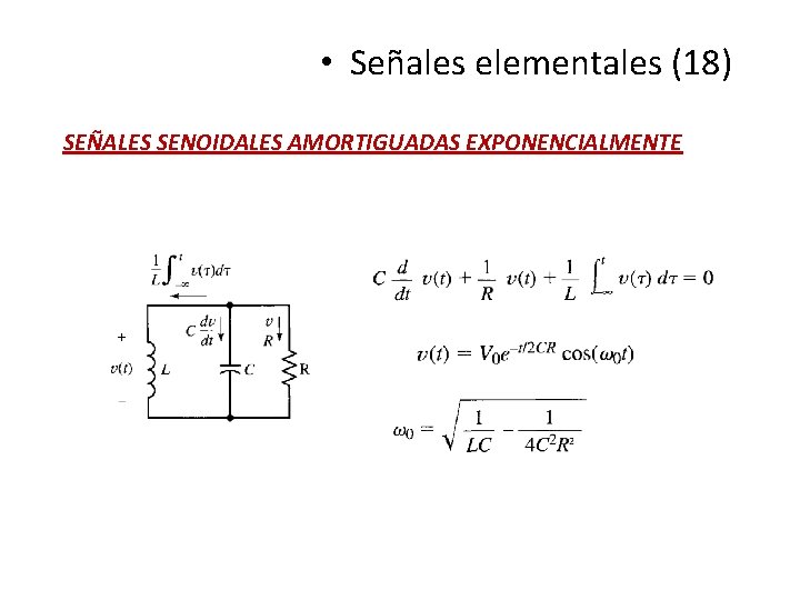 • Señales elementales (18) SEÑALES SENOIDALES AMORTIGUADAS EXPONENCIALMENTE • Señales elementales (18) SEÑALES SENOIDALES AMORTIGUADAS EXPONENCIALMENTE