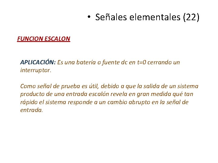 • Señales elementales (22) FUNCION ESCALON APLICACIÓN: Es una batería o fuente dc • Señales elementales (22) FUNCION ESCALON APLICACIÓN: Es una batería o fuente dc