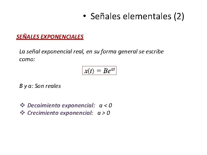 • Señales elementales (2) SEÑALES EXPONENCIALES La señal exponencial real, en su forma • Señales elementales (2) SEÑALES EXPONENCIALES La señal exponencial real, en su forma