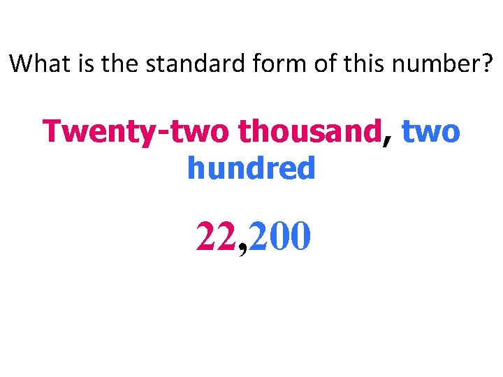 What is the standard form of this number? Twenty-two thousand, two hundred 22, 200