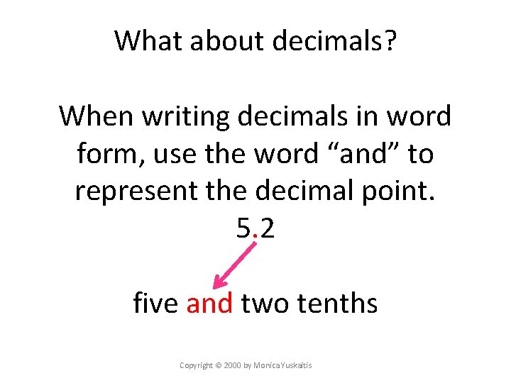 What about decimals? When writing decimals in word form, use the word “and” to