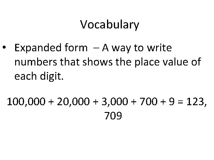 Vocabulary • Expanded form – A way to write numbers that shows the place