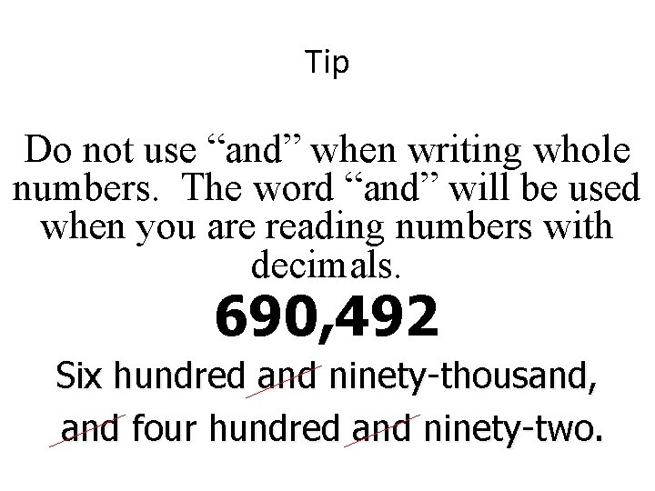 Tip Do not use “and” when writing whole numbers. The word “and” will be