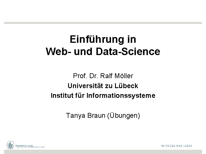 Einführung in Web- und Data-Science Prof. Dr. Ralf Möller Universität zu Lübeck Institut für