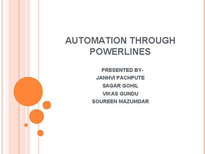 AUTOMATION THROUGH POWERLINES PRESENTED BYJANHVI PACHPUTE SAGAR GOHIL VIKAS GUNDU SOUREEN MAZUMDAR 