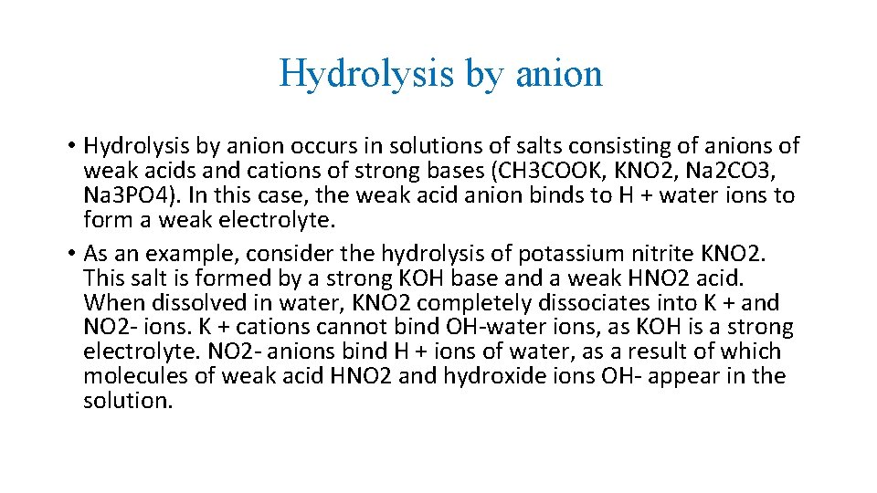 Hydrolysis by anion • Hydrolysis by anion occurs in solutions of salts consisting of