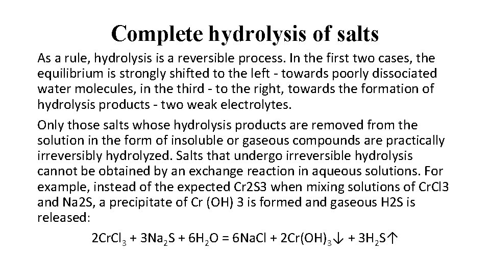 Complete hydrolysis of salts As a rule, hydrolysis is a reversible process. In the