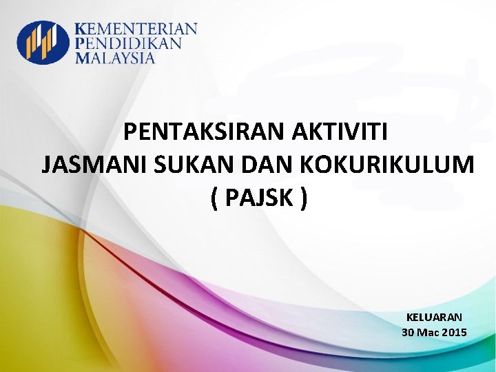 PENTAKSIRAN AKTIVITI JASMANI SUKAN DAN KOKURIKULUM ( PAJSK ) KELUARAN 30 Mac 2015 