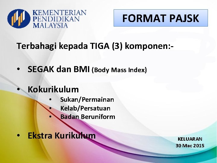FORMAT PAJSK Terbahagi kepada TIGA (3) komponen: - • SEGAK dan BMI (Body Mass FORMAT PAJSK Terbahagi kepada TIGA (3) komponen: - • SEGAK dan BMI (Body Mass