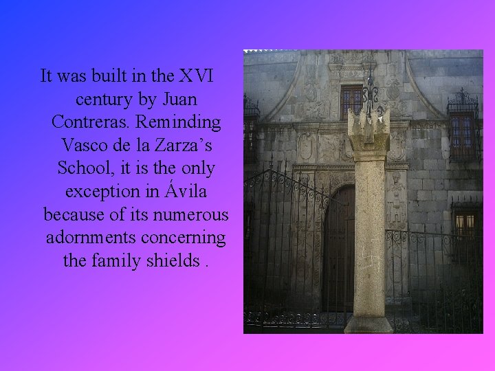 It was built in the XVI century by Juan Contreras. Reminding Vasco de la