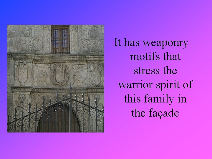 It has weaponry motifs that stress the warrior spirit of this family in the