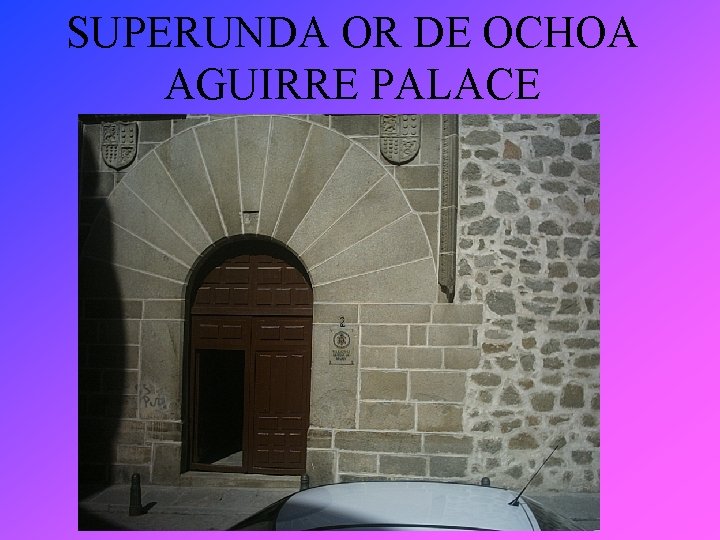 SUPERUNDA OR DE OCHOA AGUIRRE PALACE 