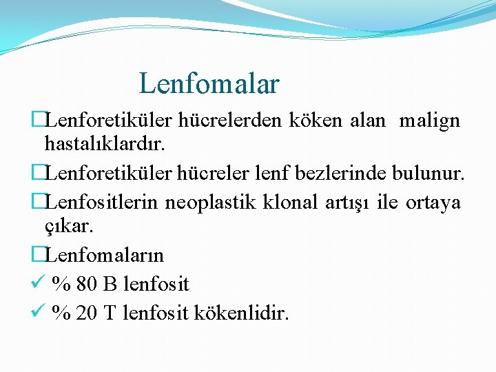 Lenfomalar �Lenforetiküler hücrelerden köken alan malign hastalıklardır. �Lenforetiküler hücreler lenf bezlerinde bulunur. �Lenfositlerin neoplastik