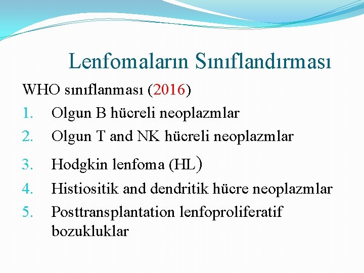 Lenfomaların Sınıflandırması WHO sınıflanması (2016) 1. Olgun B hücreli neoplazmlar 2. Olgun T and