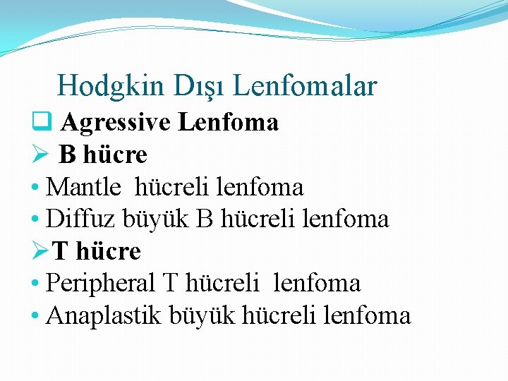 Hodgkin Dışı Lenfomalar q Agressive Lenfoma Ø B hücre • Mantle hücreli lenfoma •