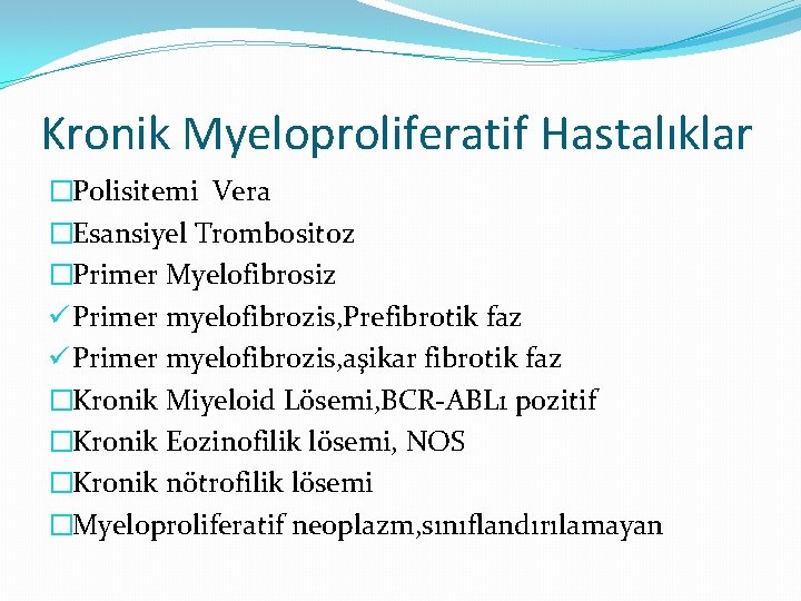 Kronik Myeloproliferatif Hastalıklar �Polisitemi Vera �Esansiyel Trombositoz �Primer Myelofibrosiz ü Primer myelofibrozis, Prefibrotik faz