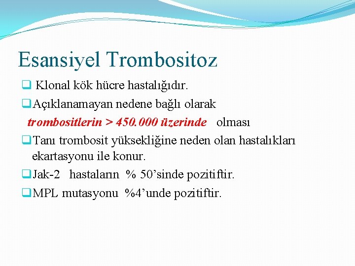 Esansiyel Trombositoz q Klonal kök hücre hastalığıdır. q. Açıklanamayan nedene bağlı olarak trombositlerin >