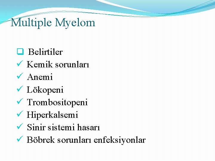 Multiple Myelom q Belirtiler ü Kemik sorunları ü Anemi ü Lökopeni ü Trombositopeni ü