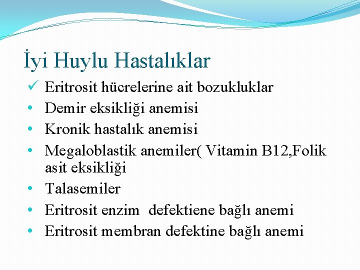 İyi Huylu Hastalıklar Eritrosit hücrelerine ait bozukluklar Demir eksikliği anemisi Kronik hastalık anemisi Megaloblastik