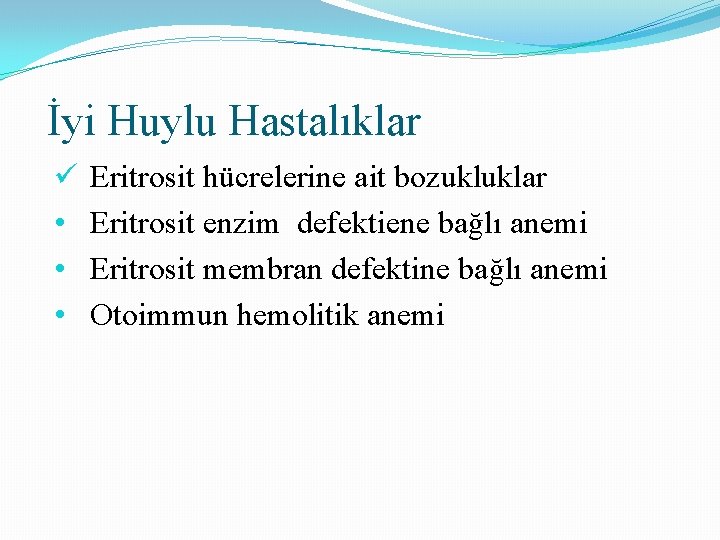 İyi Huylu Hastalıklar ü • • • Eritrosit hücrelerine ait bozukluklar Eritrosit enzim defektiene