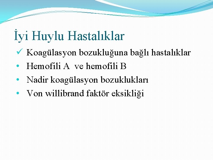 İyi Huylu Hastalıklar ü • • • Koagülasyon bozukluğuna bağlı hastalıklar Hemofili A ve