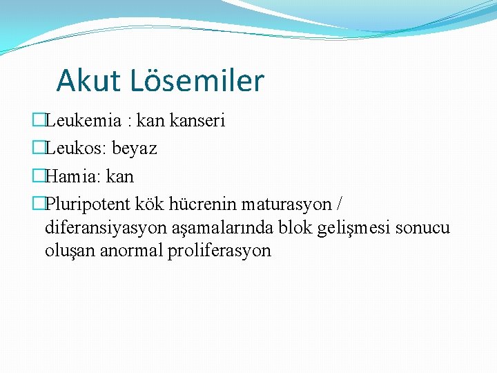 Akut Lösemiler �Leukemia : kanseri �Leukos: beyaz �Hamia: kan �Pluripotent kök hücrenin maturasyon /