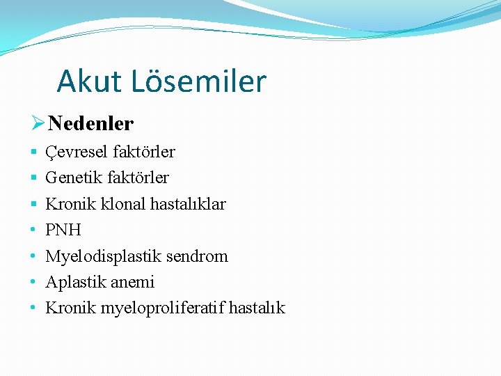 Akut Lösemiler ØNedenler § § § • • Çevresel faktörler Genetik faktörler Kronik klonal