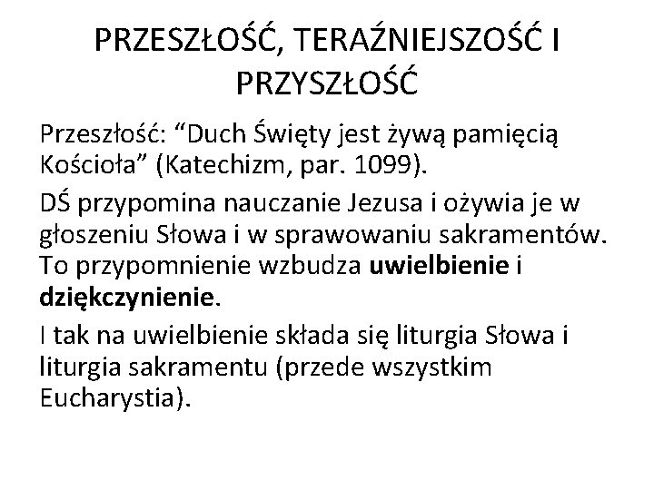 PRZESZŁOŚĆ, TERAŹNIEJSZOŚĆ I PRZYSZŁOŚĆ Przeszłość: “Duch Święty jest żywą pamięcią Kościoła” (Katechizm, par. 1099).