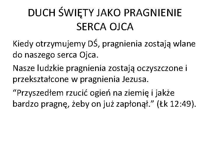 DUCH ŚWIĘTY JAKO PRAGNIENIE SERCA OJCA Kiedy otrzymujemy DŚ, pragnienia zostają wlane do naszego