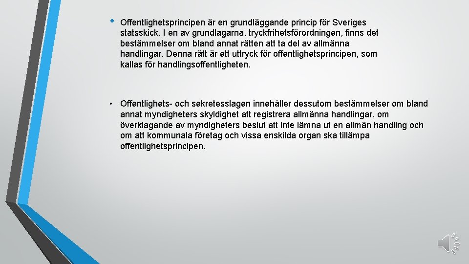  • Offentlighetsprincipen är en grundläggande princip för Sveriges statsskick. I en av grundlagarna,