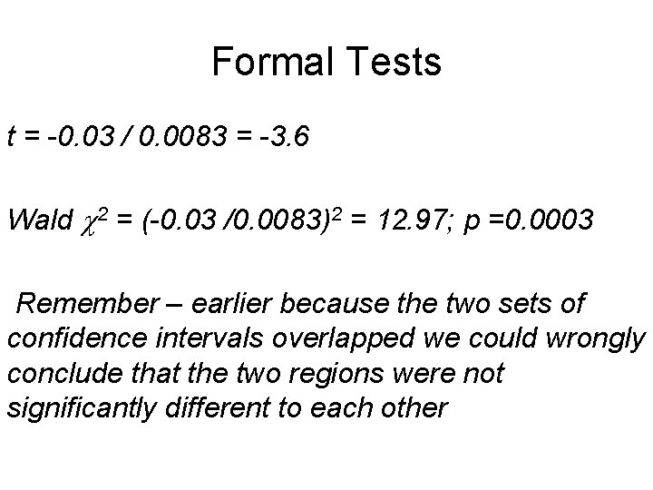 Formal Tests t = -0. 03 / 0. 0083 = -3. 6 Wald c