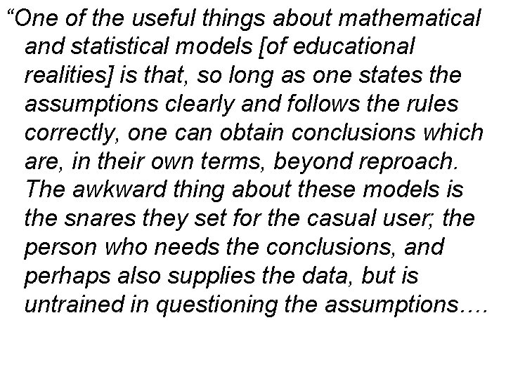 “One of the useful things about mathematical and statistical models [of educational realities] is