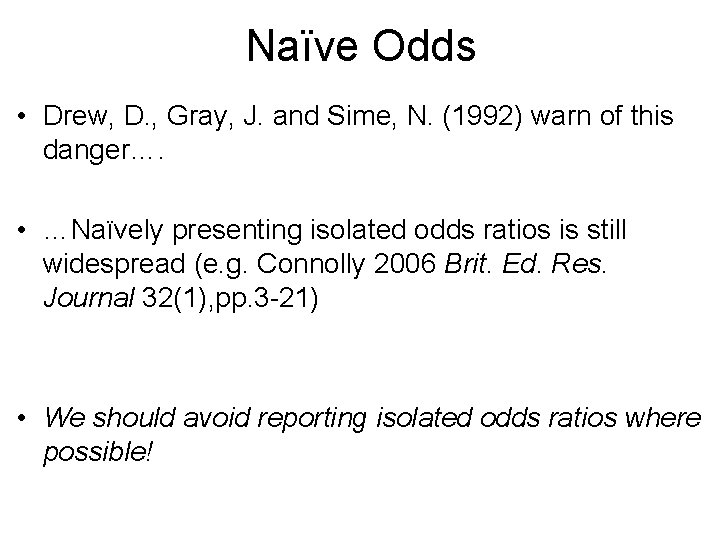 Naïve Odds • Drew, D. , Gray, J. and Sime, N. (1992) warn of