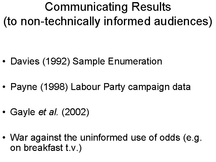 Communicating Results (to non-technically informed audiences) • Davies (1992) Sample Enumeration • Payne (1998)