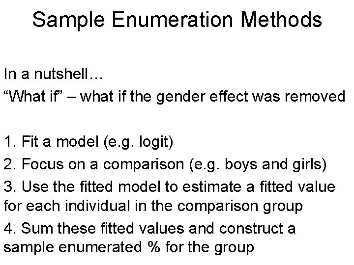Sample Enumeration Methods In a nutshell… “What if” – what if the gender effect