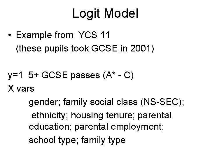Logit Model • Example from YCS 11 (these pupils took GCSE in 2001) y=1