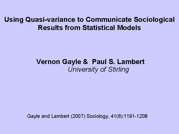 Using Quasi-variance to Communicate Sociological Results from Statistical Models Vernon Gayle & Paul S.