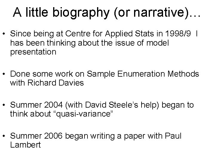 A little biography (or narrative)… • Since being at Centre for Applied Stats in