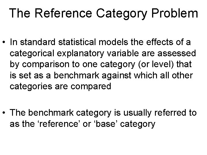 The Reference Category Problem • In standard statistical models the effects of a categorical