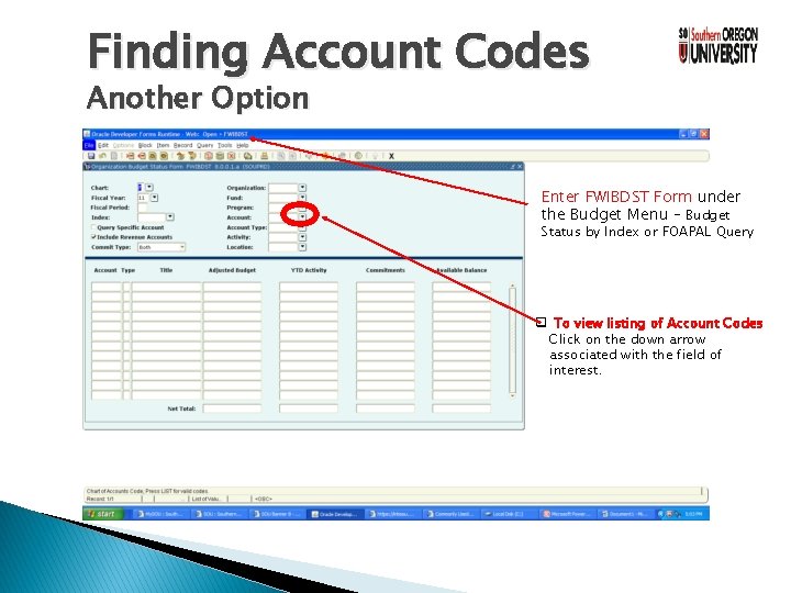 Finding Account Codes Another Option Enter FWIBDST Form under the Budget Menu – Budget