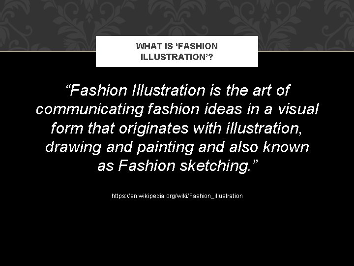WHAT IS ‘FASHION ILLUSTRATION’? “Fashion Illustration is the art of communicating fashion ideas in