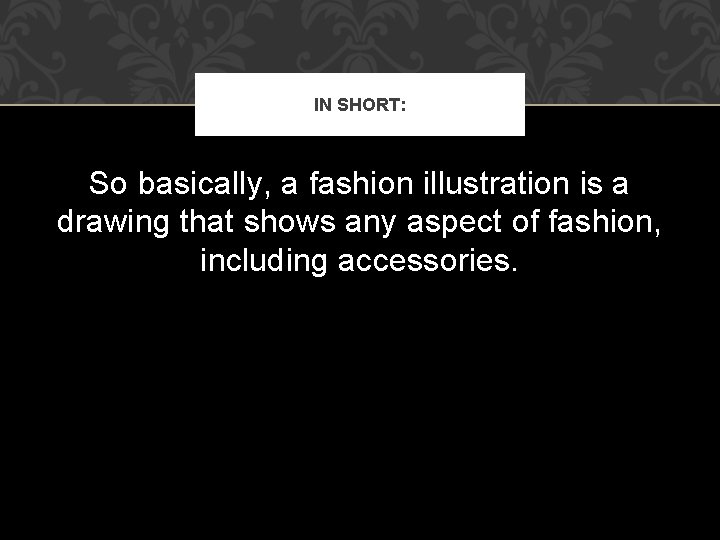 IN SHORT: So basically, a fashion illustration is a drawing that shows any aspect