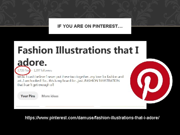IF YOU ARE ON PINTEREST… https: //www. pinterest. com/damuse/fashion-illustrations-that-i-adore/ 