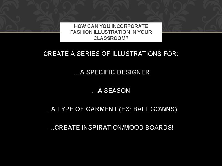 HOW CAN YOU INCORPORATE FASHION ILLUSTRATION IN YOUR CLASSROOM? CREATE A SERIES OF ILLUSTRATIONS