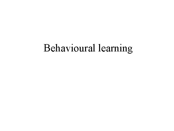 Behavioural learning 