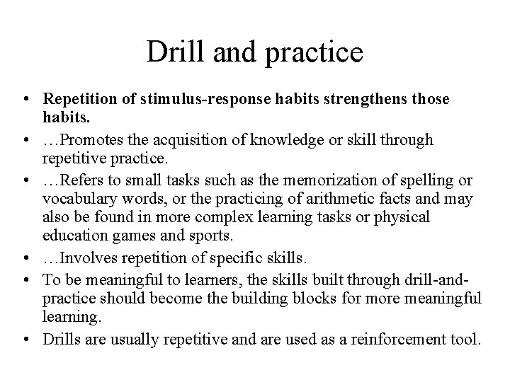 Drill and practice • Repetition of stimulus-response habits strengthens those habits. • …Promotes the