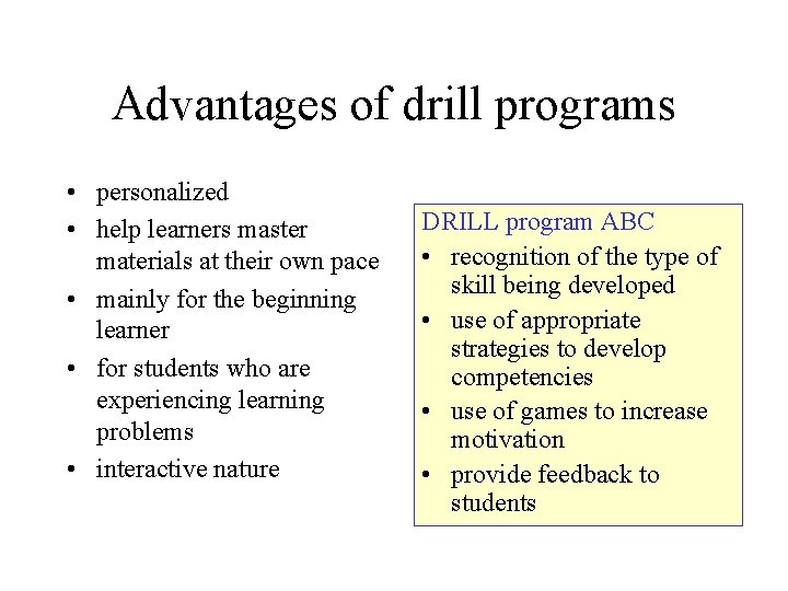 Advantages of drill programs • personalized • help learners master materials at their own