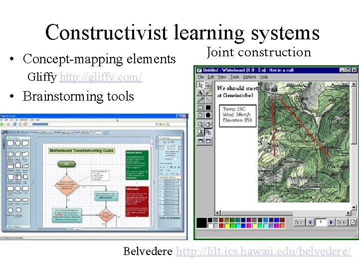 Constructivist learning systems • Concept-mapping elements Joint construction Gliffy http: //gliffy. com/ • Brainstorming